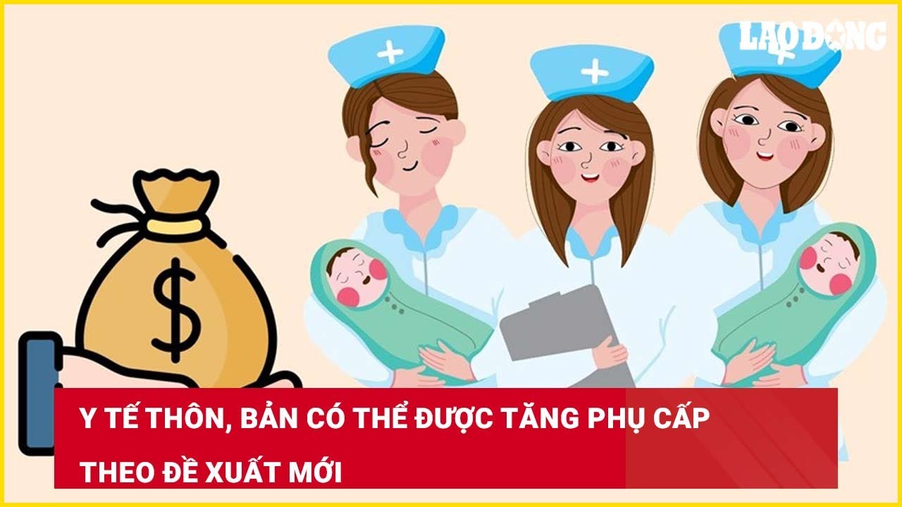 Y tế thôn, bản có thể được tăng phụ cấp theo đề xuất mới