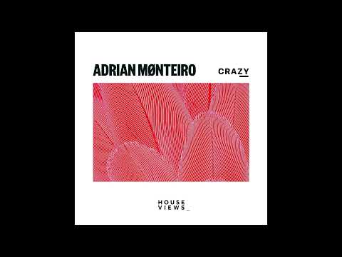 Adrian Mønteiro - Crazy [HOUSE VIEWS.]