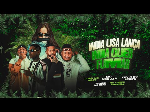 ÍNDIA USA LANÇA/INDIA QUER FUMAR/MC MEDUZA,GELADO NOBEAT,MC CHEFE ORIGINAL,KEVIN DO RECIFE