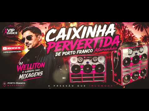 🔥 CAIXINHA PERVERTIDA DE PORTO FRANCO - MA | DJ WELLITON O GAROTO DAS MIXAGENS !#somaltomotivo