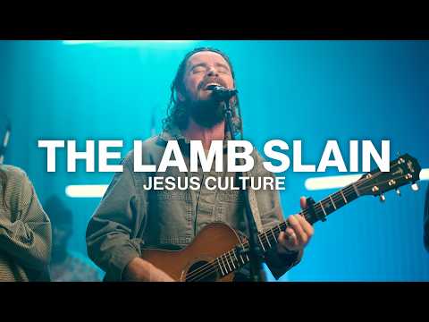 The Lamb Slain | Jesus Culture | Worship Together Session