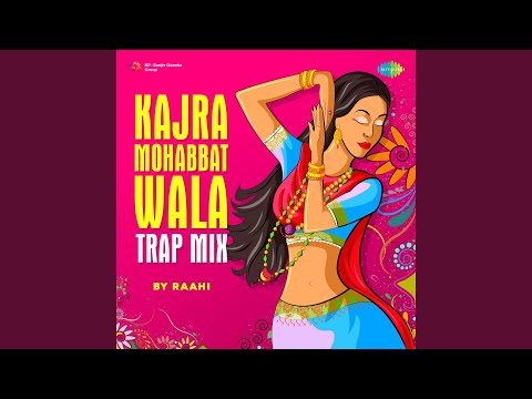 Kajra Mohabbat Wala Trap Mix — watch video