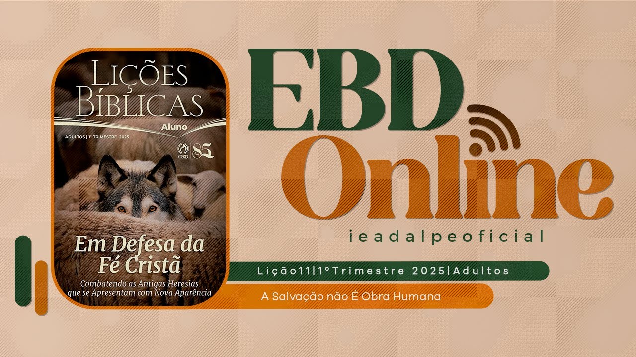 EBD | Lição 11 [Adultos] A Salvação não é uma Obra Humana | 1º Trim. De 2025 - Ieadalpe - 16/03/2025