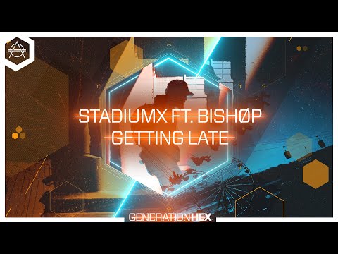 Stadiumx ft. BISHØP - Getting Late (Official Audio)