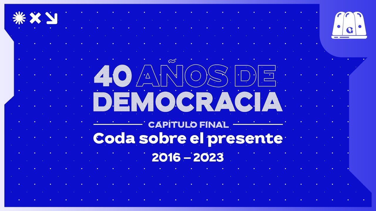 ESPECIAL 40 AÑOS DE DEMOCRACIA | CAPÍTULO 5 | Coda sobre el presente