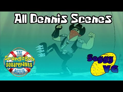 Soggy VG Spongebob Movie All Dennis Scenes