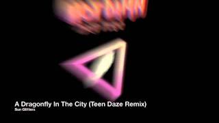 Sun Glitters - A Dragonfly In The City (Teen Daze Remix)
