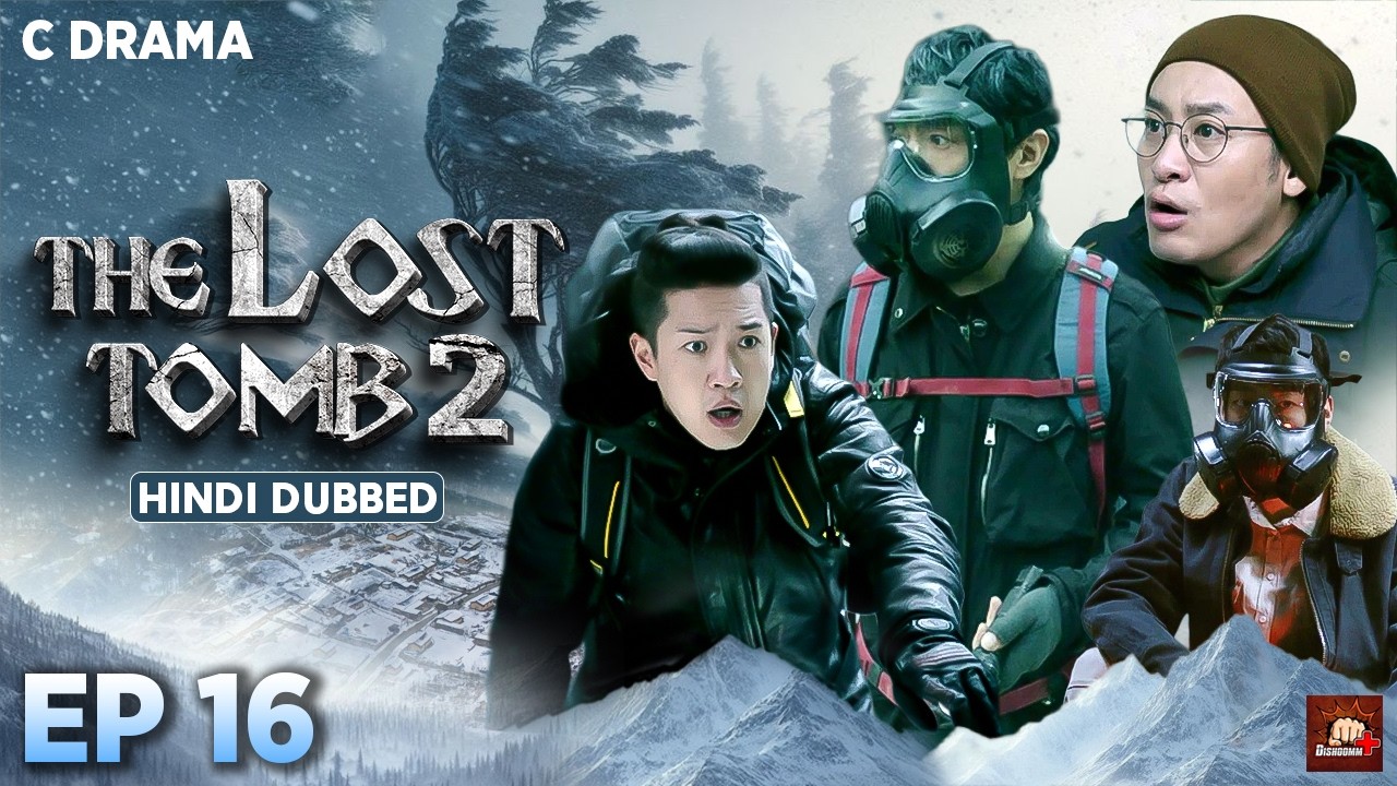 The Lost Tomb 2 – Ep #16 | Hindi Dubbed C Drama | Eng Subs | Chinese Mystery Adventure Web Series