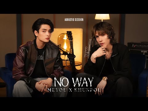 MEYOU x KHUNPOL - NO WAY [Acoustic Session]