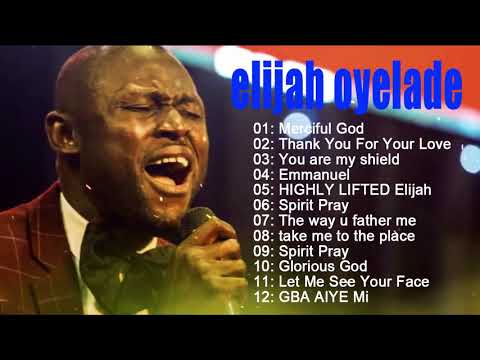 Elijah Oyelade   Best Playlist Of Gospel Songs 2021   Good anointing song in the morning