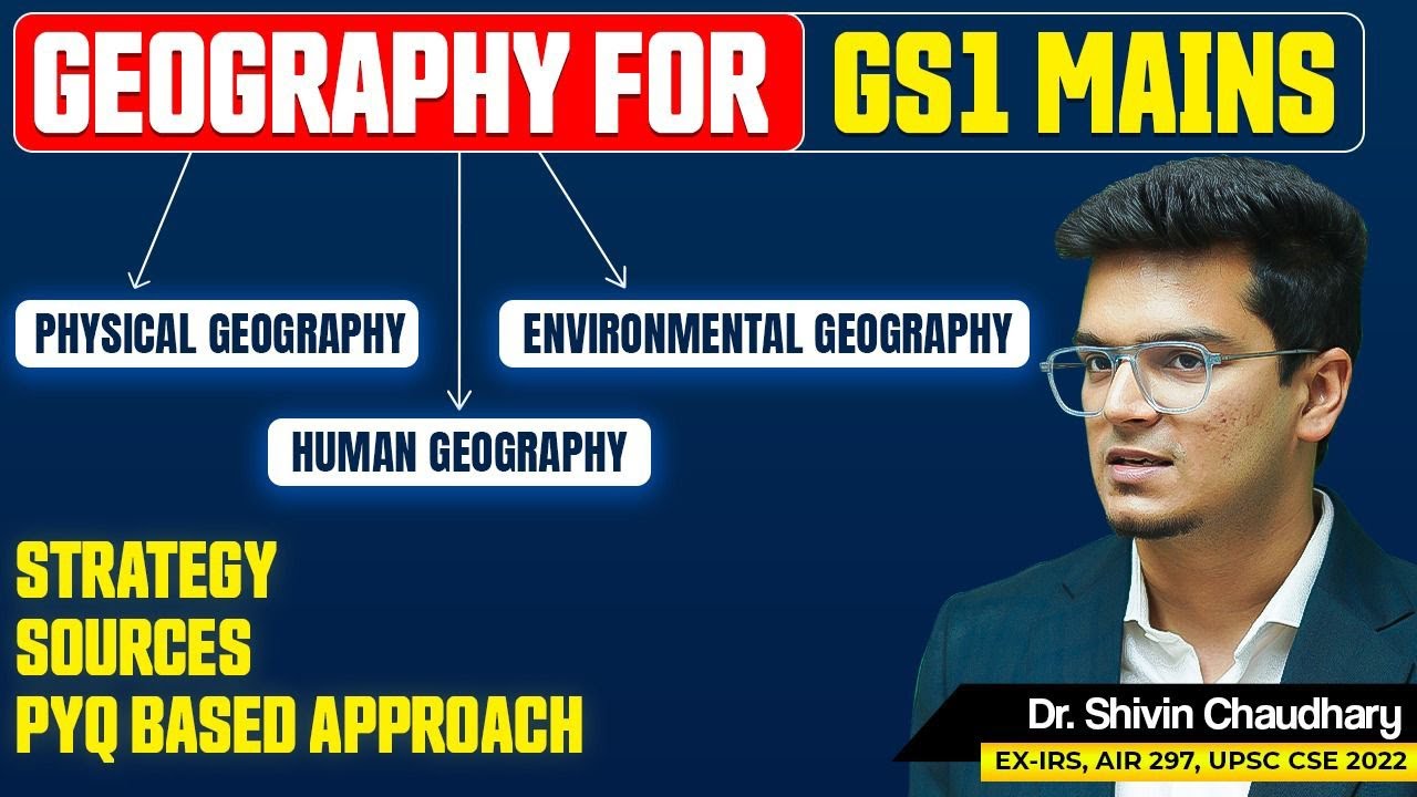 Geography for GS1 UPSC Mains - Strategy, Sources and Approach!