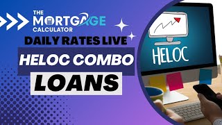 Daily Mortgage Rates LIVE - 04/23/2024 - HELOC Combo Loans