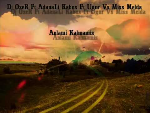 Dj ÖzeR Ft AdanaLi Kabus Ft Ugur Vs Miss Melda - Anlami Kalmamis