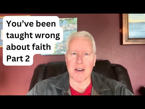 Part 2: You’ve been taught wrong about faith - John Fenn