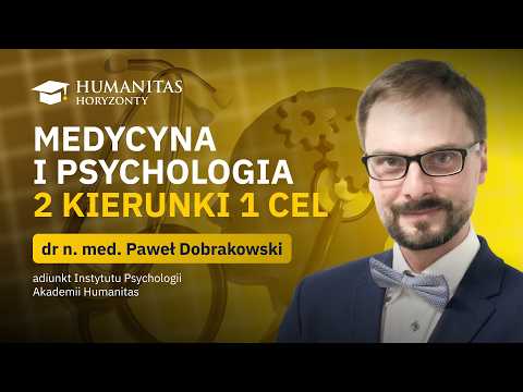 Humanitas: Horyzonty – Kiedy medycyna nie daje wszystkich odpowiedzi pojawia się psychologia — Akademia Humanitas