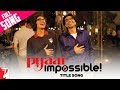 Pyaar Impossible Title Song Uday Chopra Priyanka Chopra Dominique Cerejo Vishal Dadlani