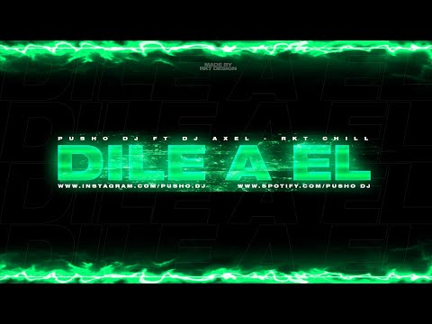 DILE A EL ( RKT CHILL ) PUSHO DJ x DJ AXEL