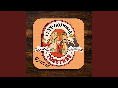 Let’s Go Home Together (Stripped)