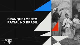 BRANQUEAMENTO RACIAL NO BRASIL - Podcast História Preta #3