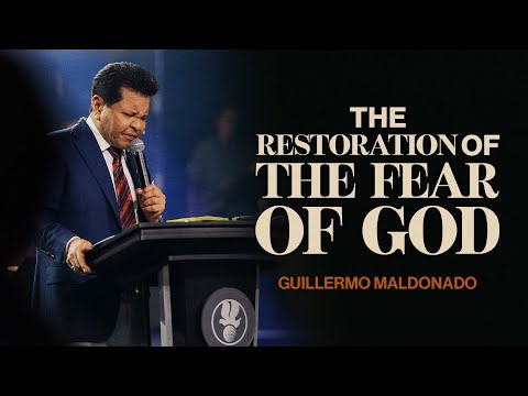 The Restoration of the Fear of God | Guillermo Maldonado