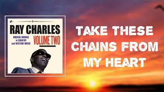 Ray Charles - &quot;Take These Chains From My Heart&quot; (Lyrics)