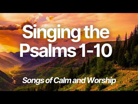 Singing the Psalms 1-10. 30 mins of Praise and worship hymns - Christian Music Original Artist