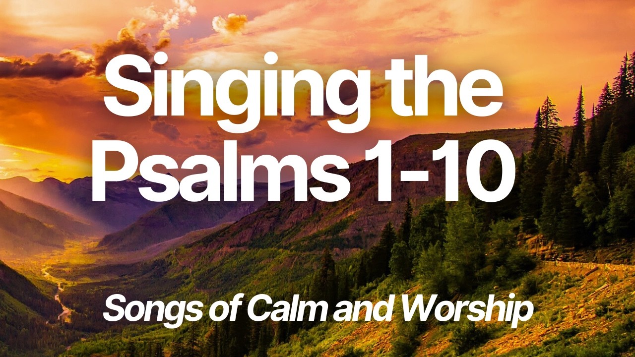Singing the Psalms 1-10. 30 mins of Praise and worship hymns - Christian Music Original Artist