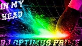 DJ Optimus Prime - In My Head