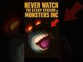 NEVER WATCH THE SCARY VERSION OF MONSTERS INC
