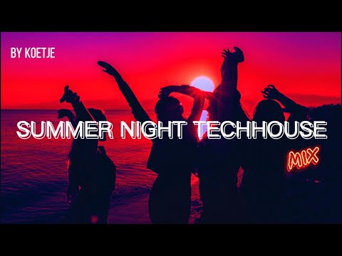 SUMMER NIGHT TECHHOUSE MIXTAPE | KOETJE