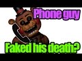 Phone guy faked his death? five nights at freddy's ...