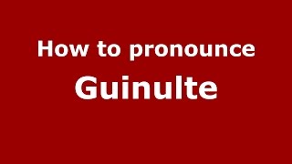 How to pronounce Guinulte