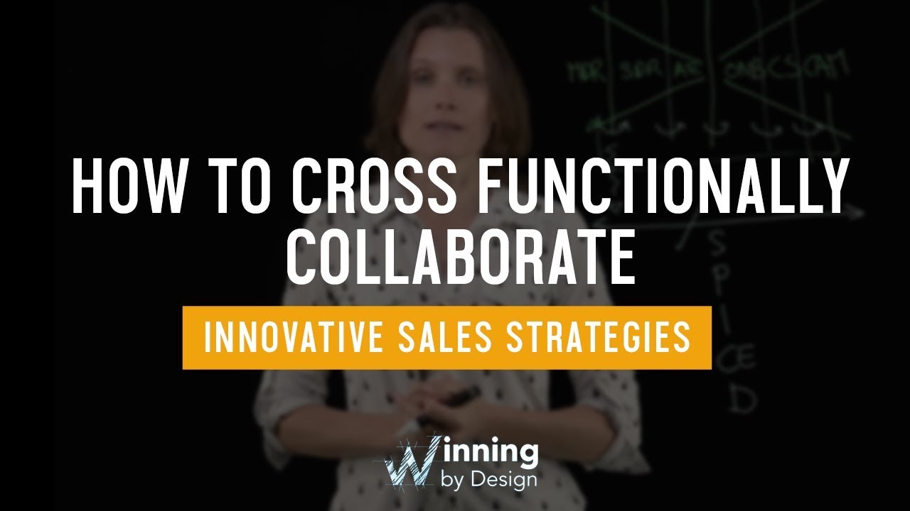 How To Cross-Functionally Collaborate | Innovative Sales Strategies | Winning By Design