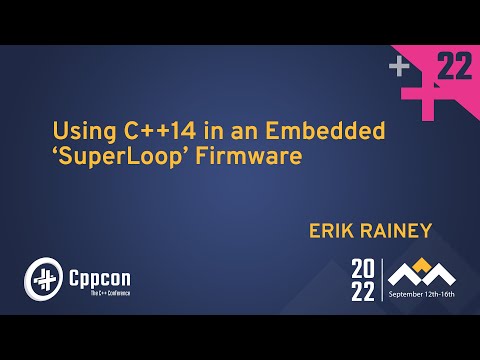 Using C++14 in an Embedded “SuperLoop” Firmware - Erik Rainey - CppCon 2022