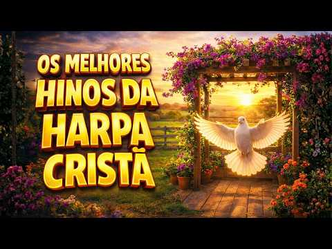 Esses Hinos da Harpa Cristã Renovam a Esperança Quando Tudo Parece Difícil