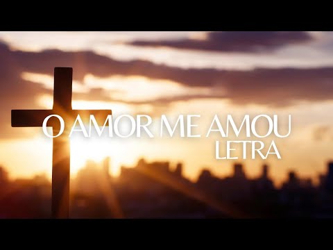 LETRA | O AMOR ME AMOU - AMANDA LOYOLA, MARCELO MARKES