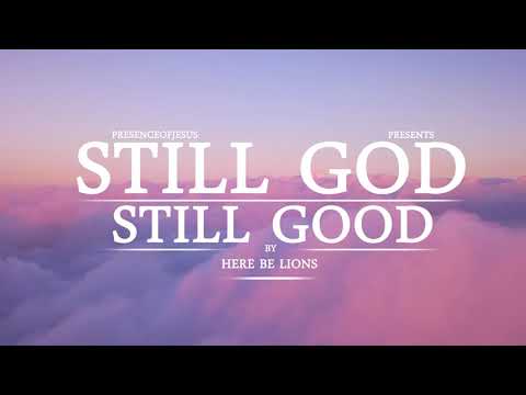 STILL GOD, STILL GOOD // WORSHIP SONG // HERE BE LIONS // 2021
