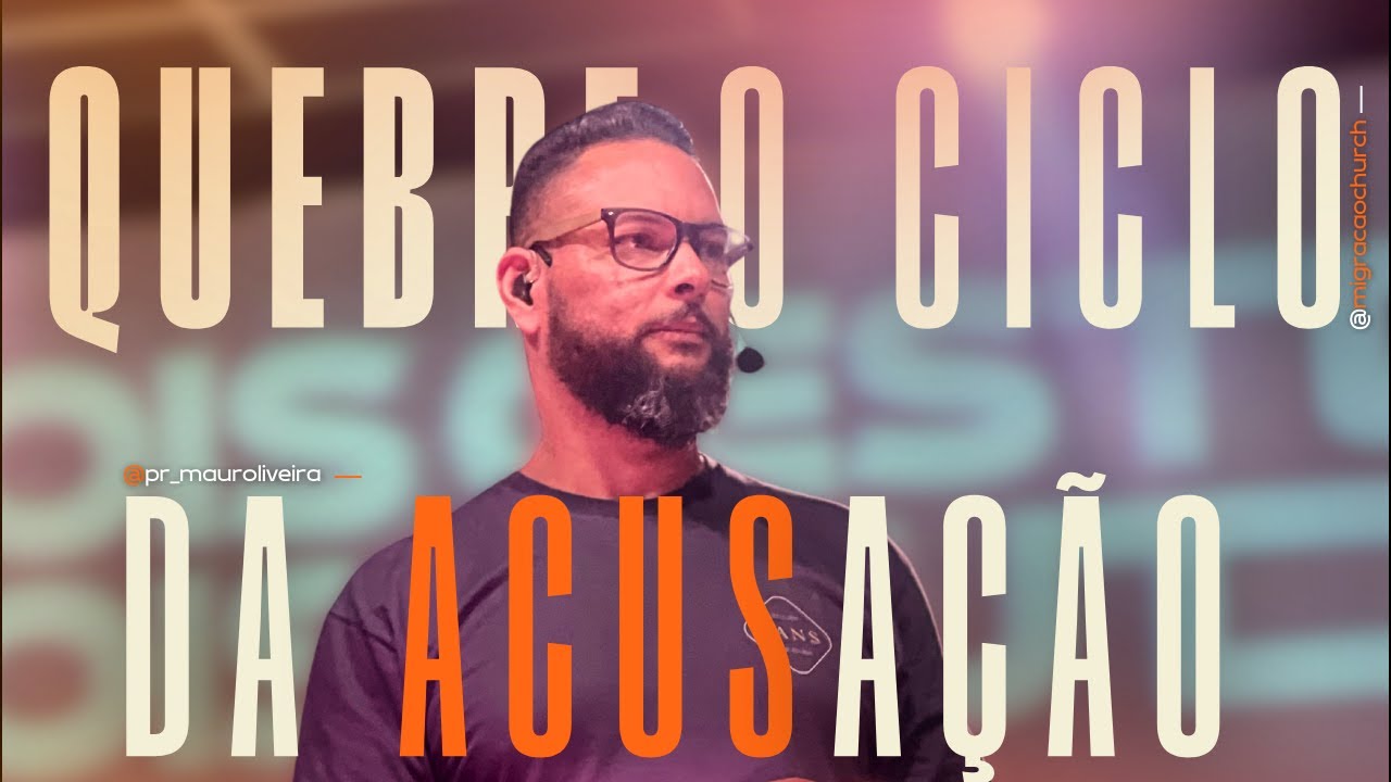 QUEBRE O CICLO DA ACUSAÇÃO com Pastor Mauro Oliveira