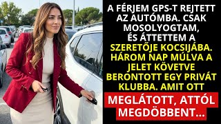 Férjem GPS-t rejtett az autómba. Mosolyogva én is áttettem a szeretője kocsijába
