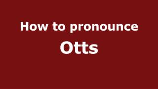 How to pronounce Otts
