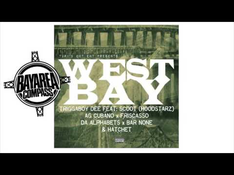 TriggaBoy Dee ft. Scoot Dogg x AG Cubano x Da Alphabets x Barnone x Friscasso x Hatchet - West Bay