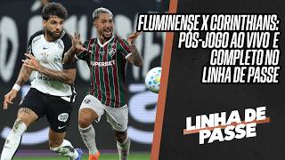 FLUMINENSE X CORINTHIANS AO VIVO: PÓS-JOGO COMPLETO NO LINHA DE PASSE