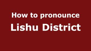How to pronounce Lishu District