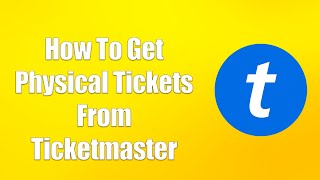 How To Get Physical Tickets From Ticketmaster