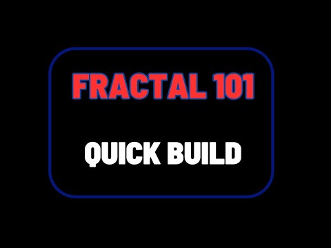 Fractal 101: Quick Build