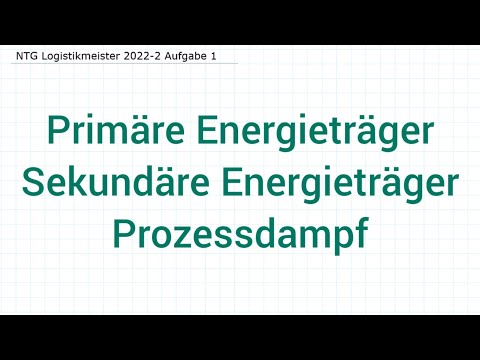 NTG Logistikmeister 2022-2 Herbst Aufgabe 1 - Primäre & Sekundäre Energieträger, Prozessdampf