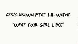 Chris Brown ft Lil Wayne - What Your Girl Like