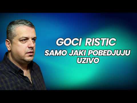 Goci Ristic - Samo jaki pobedjuju (UZIVO)