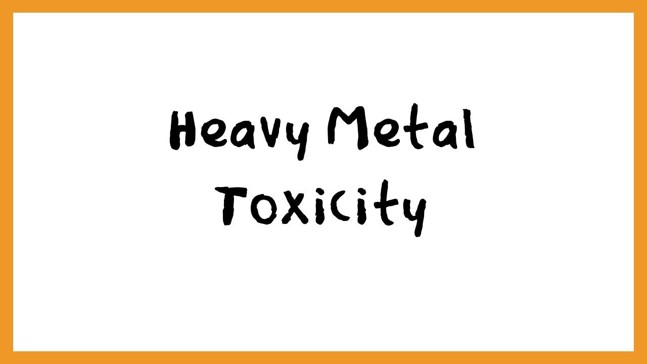 Heavy Metal Toxicity
