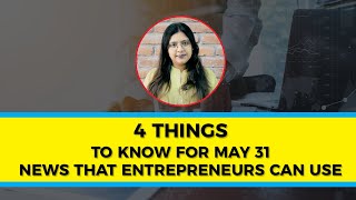 4 Things to Know For May 31: News that Entrepreneurs Can Use image